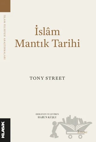 İslam Mantık Tarihi – Tony Street – Klasik Yayınları kitap kapağı