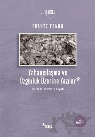 Yabancılaşma ve Özgürlük Üzerine Yazılar – Frantz Fanon – Sel Yayıncılık kitap kapağı