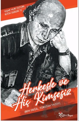 Herkesle ve Hiç Kimsesiz (Ben Değil, Yüreğim Yazdı !) – Yaşar Nuri Öztürk – Yeni Boyut Yayınları kitap kapağı