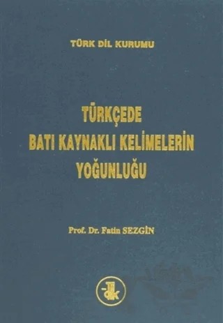 Türkçede Batı Kaynaklı Kelimelerin Yoğunluğu – Fatih Sezgin – Türk Dil Kurumu Yayınları kitap kapağı