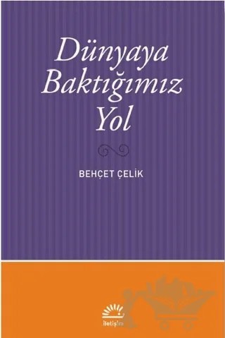 Dünyaya Baktığımız Yol – Behçet Çelik – İletişim Yayınevi kitap kapağı