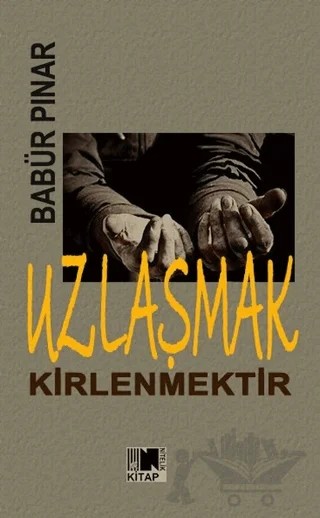 Uzlaşmak Kirlenmektir – Babür Pınar – Nitelik Kitap kitap kapağı