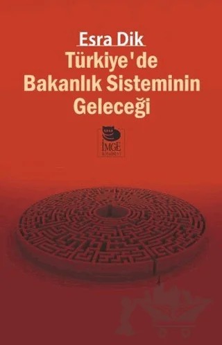 Türkiye’de Bakanlık Sisteminin Geleceği – Esra Dik – İmge Kitabevi Yayınları kitap kapağı