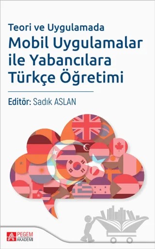 Teori ve Uygulamada Mobil Uygulamalar ile Yabancılara Türkçe Öğretimi – Kolektif – Pegem Akademi Yayıncılık kitap kapağı