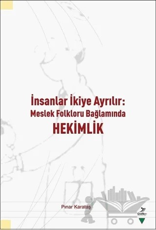 İnsanlar İkiye Ayrılır - Meslek Folkloru Bağlamında Hekimlik – Pınar Karataş – Grafiker Yayınları kitap kapağı