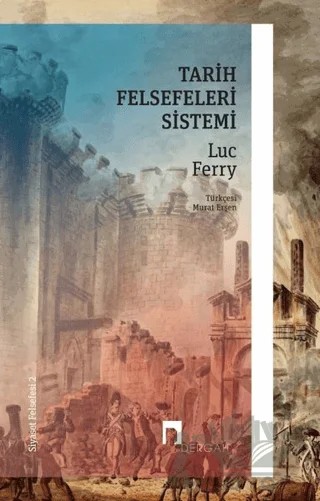 Tarih Felsefeleri Sistemi - Siyaset Felsefesi 2 – Luc Ferry – Dergah Yayınları kitap kapağı