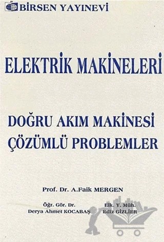Elektrik Makineleri Doğru Akım Makinesi - Çözümlü Problemler – A. Faik Mergen – Birsen Yayınevi kitap kapağı