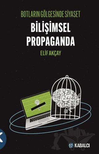 Botların Gölgesinde Siyaset Bilişimsel Propaganda – Elif Akçay – Kabalcı Yayınevi - Doruk Yayınları kitap kapağı