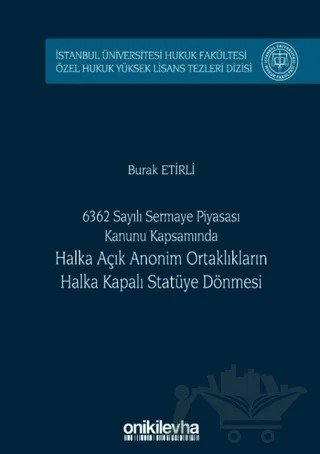 6362 Sayılı Sermaye Piyasası Kanunu Kapsamında Halka Açık Anonim Ortaklıkların Halka Kapalı Statüye Dönmesi – Burak Etirli – On İki Levha Yayınları kitap kapağı