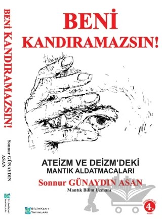 Beni Kandıramazsın! Ateizm ve Deizm'deki Mantık Aldatmacaları – Sonnur Günaydın Asan – Bilimkent Yayınları kitap kapağı