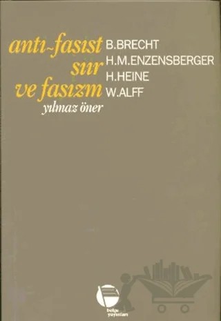 Anti - Faşist Şiir ve Faşizm – B. Brecht, H. Heine, H. M. Enzensberger, M. Yılmaz Öner, W. Alff – Belge Yayınları kitap kapağı