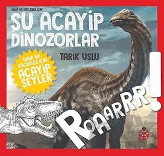 Daha da Küçükler İçin Şu Acayip Dinozorlar - Daha da Küçükler İçin Acayip Şeyler 2 – Tarık Uslu – Uğurböceği Yayınları kitap kapağı