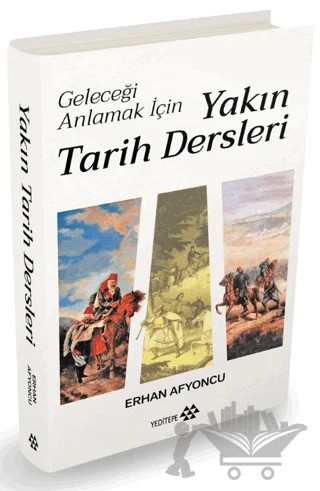 Geleceği Anlamak İçin Yakın Tarih Dersleri (Ciltli) – Erhan Afyoncu – Yeditepe Yayınevi kitap kapağı