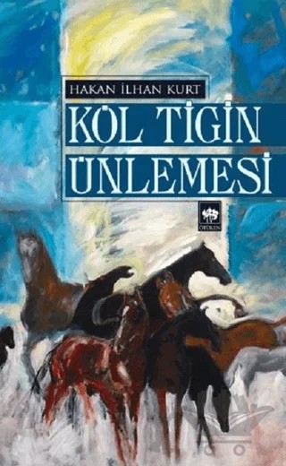Köl Tigin Ünlemesi – Hakan İlhan Kurt – Ötüken Neşriyat kitap kapağı