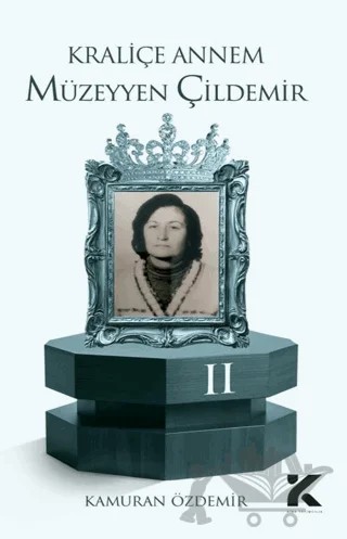Kraliçe Annem Müzeyyen Çildemir-2 – Kamuran Özdemir – Kiba Yayımcılık kitap kapağı