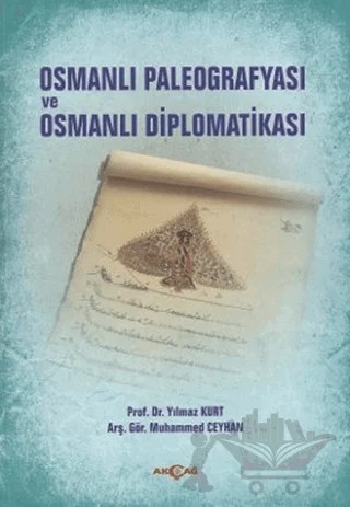 Osmanlı Paleografyası ve Osmanlı Diplomatikası – Muhammed Ceyhan, Yılmaz Kurt – Akçağ Yayınları kitap kapağı