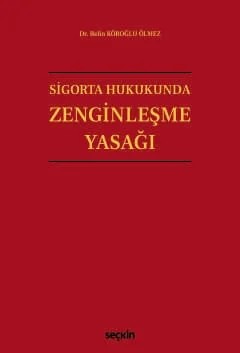 Sigorta Hukukunda Zenginleşme Yasağı – Belin Köroğlu Ölmez – Seçkin Yayıncılık kitap kapağı