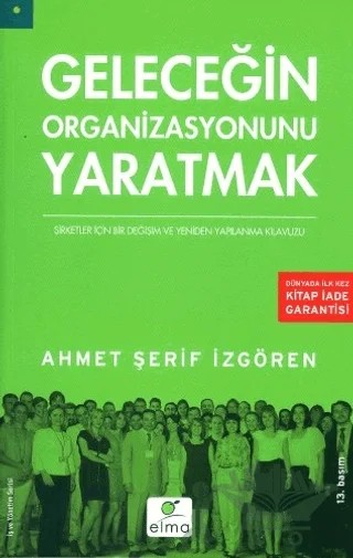 Geleceğin Organizasyonunu Yaratmak – Ahmet Şerif İzgören – ELMA Yayınevi kitap kapağı