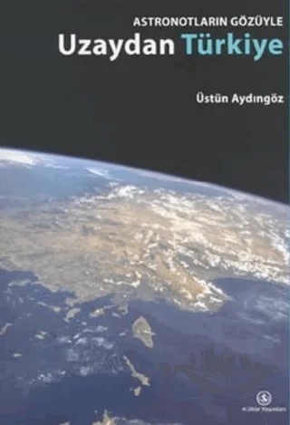 Astronotların Gözüyle Uzaydan Türkiye – Üstün Aydıngöz – İş Bankası Kültür Yayınları kitap kapağı