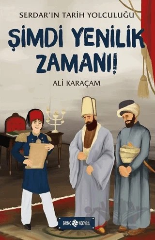 Şimdi Yenilik Zamanı! - Serdar'ın Tarih Yolculuğu – Ali Karaçam – Genç Hayat kitap kapağı