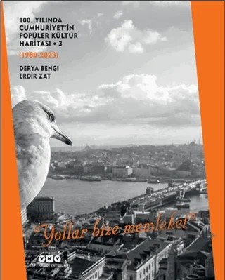 100. Yılında Cumhuriyet'in Popüler Kültür Haritası 3 (1980-2023) “Yollar Bize Memleket” – Derya Bengi, Erdir Zat – Yapı Kredi Yayınları kitap kapağı