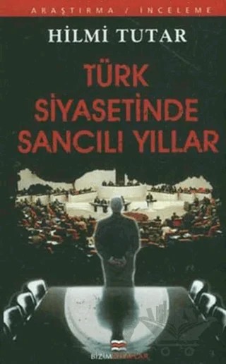 Türk Siyasetinde Sancılı Yıllar – Hilmi Tutar – Bizim Kitaplar Yayınevi kitap kapağı