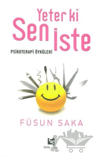 Yeter ki Sen İste Psikoterapi Öyküleri – Füsun Saka – Selis Kitaplar kitap kapağı