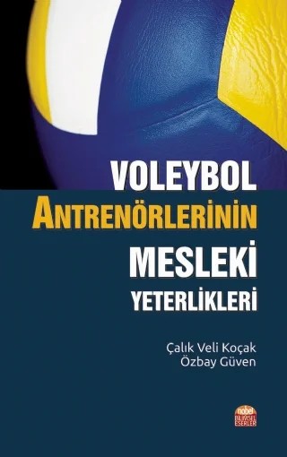 Voleybol Antrenörlerinin Mesleki Yeterlikleri – Çalık Veli Koçak, Özbay Güven – Nobel Bilimsel Eserler kitap kapağı