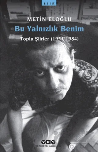 Bu Yalnızlık Benim Toplu Şiirler (1951-1984) – Metin Eloğlu – Yapı Kredi Yayınları kitap kapağı