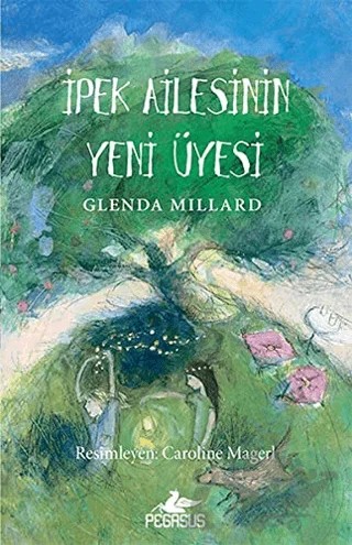 İpek Ailesinin Yeni Üyesi – Glenda Millard – Pegasus Çocuk Yayınları kitap kapağı