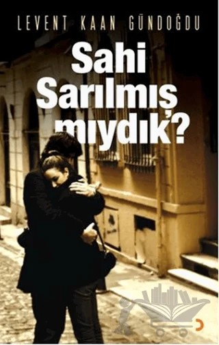 Sahi Sarılmış Mıydık? – Levent Kaan Gündoğdu – Cinius Yayınları kitap kapağı
