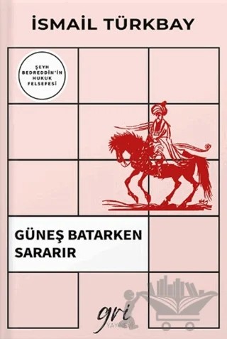 Güneş Batarken Sararır (Şeyh Bedreddin'in Hukuk Felsefesi) – İsmail Türkbay – Gri Yayınevi kitap kapağı