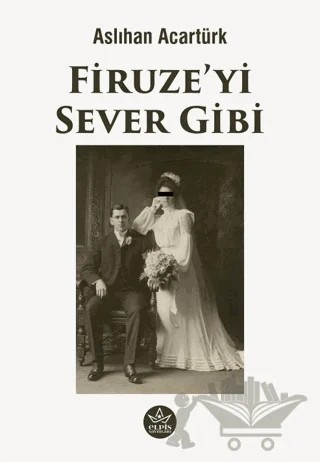 Firuze’yi Sever Gibi – Aslıhan Acartürk – Elpis Yayınları kitap kapağı