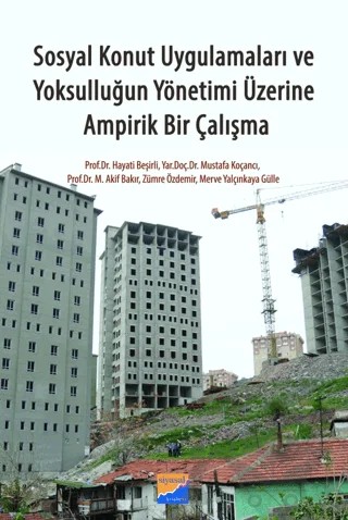 Sosyal Konut Uygulamaları ve Yoksulluğun Yönetimi Üzerine Ampirik Bir Çalışma – Hayati Beşirli, Mustafa Koçancı, M. Akif Bakır, Zümre Özdemir, Merve Yalçınkaya Gülle – Siyasal Kitabevi kitap kapağı