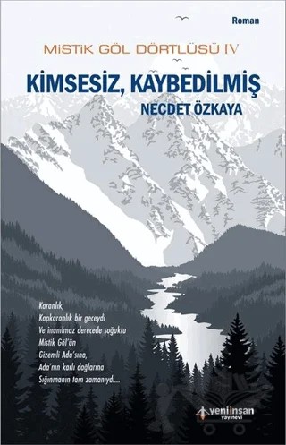 Mistik Göl Dörtlüsü 4 - Kimsesiz, Kaybedilmiş – Necdet Özkaya – Yeni İnsan Yayınevi kitap kapağı