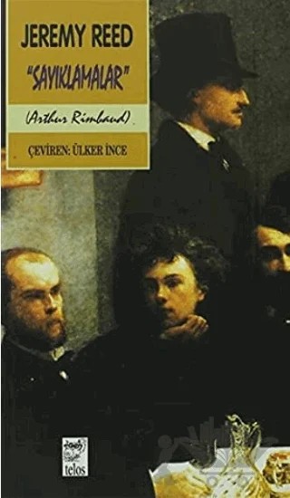 Sayıklamalar Bir Arthur Rimbaud Yorumu – Jeremy Reed – Telos Yayıncılık kitap kapağı