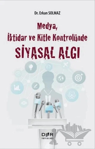 Medya İktidar ve Kitle Kontrolünde Siyasal Algı – Erkan Solmaz – Der Yayınları kitap kapağı