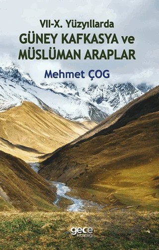 7-10. Yüzyıllarda Güney Kafkasya ve Müslüman Araplar – Mehmet Çog – Gece Kitaplığı kitap kapağı