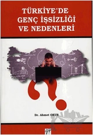 Türkiye'de Genç İşsizliği Ve Nedenleri – Ahmet Okur – Gazi Kitabevi kitap kapağı