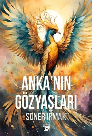 Anka'nın Gözyaşları – Soner Irmak – Alaska Yayınevi kitap kapağı