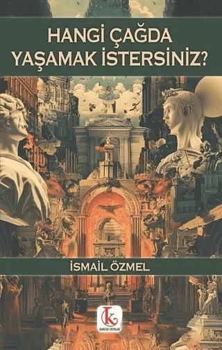 Hangi Çağda Yaşamak İstersiniz? – İsmail Özmel – Kamutay Yayınları kitap kapağı