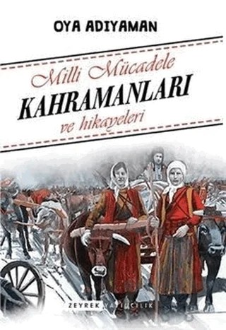 Milli Mücadele Kahramanları ve Hikayeleri – Oya Adıyaman – Zeyrek Yayıncılık kitap kapağı