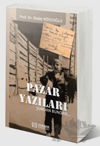 Pazar Yazıları Şundan Bundan – Vedat Köseoğlu – Efe Akademi Yayınları kitap kapağı