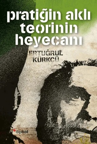 Pratiğin Aklı Teorinin Heyecanı – Ertuğrul Kürkçü – Dipnot Yayınları kitap kapağı