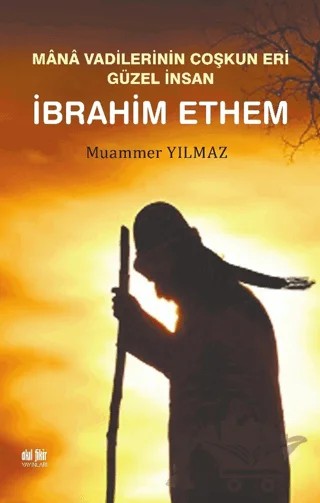 Mana Vadilerinin Coşkun Eri Güzel İnsan İbrahim Ethem – Muammer Yılmaz – Akıl Fikir Yayınları kitap kapağı