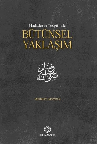 Hadislerin Tespitinde Bütünsel Yaklaşım – Mehmet Apaydın – Kuramer Yayınları kitap kapağı