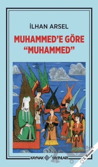 Muhammed’e Göre Muhammed – İlhan Arsel – Kaynak Yayınları kitap kapağı