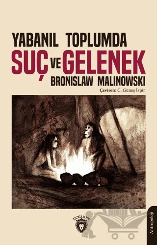 Yabanıl Toplumda Suç ve Gelenek – Bronislaw Malinowski – Dorlion Yayınları kitap kapağı