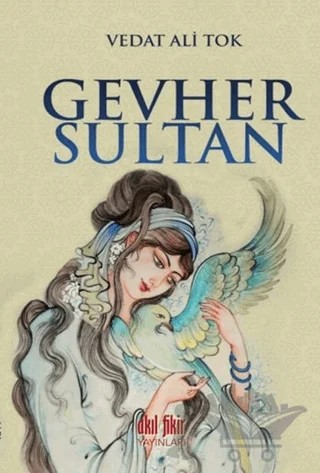 Gevher Sultan – Vedat Ali Tok – Akıl Fikir Yayınları kitap kapağı