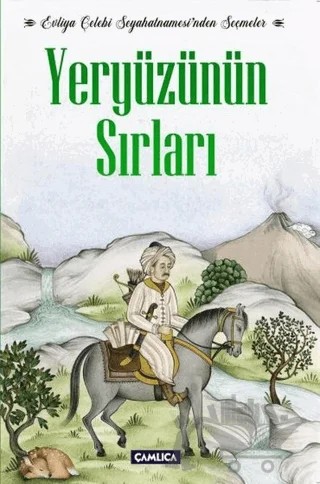 Evliya Çelebi Seyahatnamesi'nden Seçmeler Yeryüzünün Sırları – Evliyâ Çelebi – Çamlıca Basım Yayın kitap kapağı
